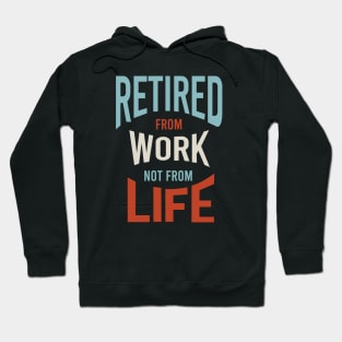 Retired From Work Not From Life Hoodie